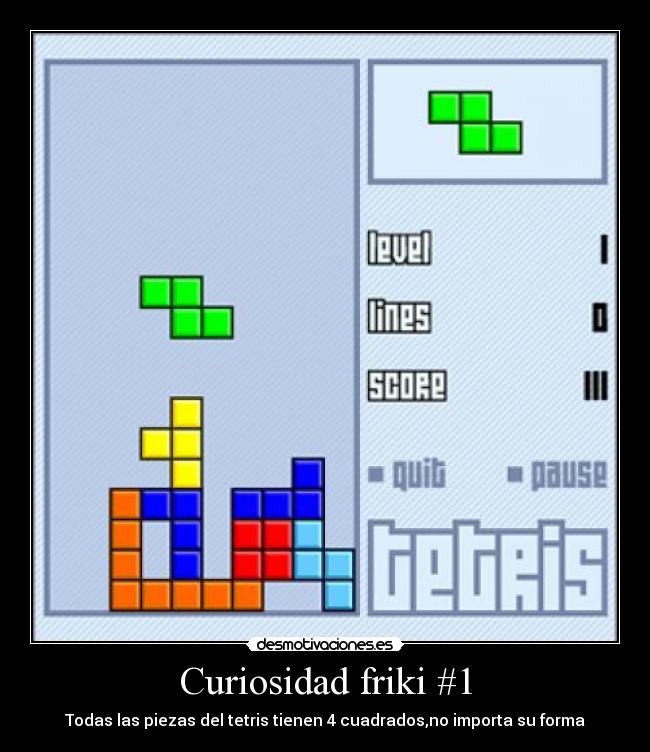 Curiosidad friki #1 - Todas las piezas del tetris tienen 4 cuadrados,no importa su forma