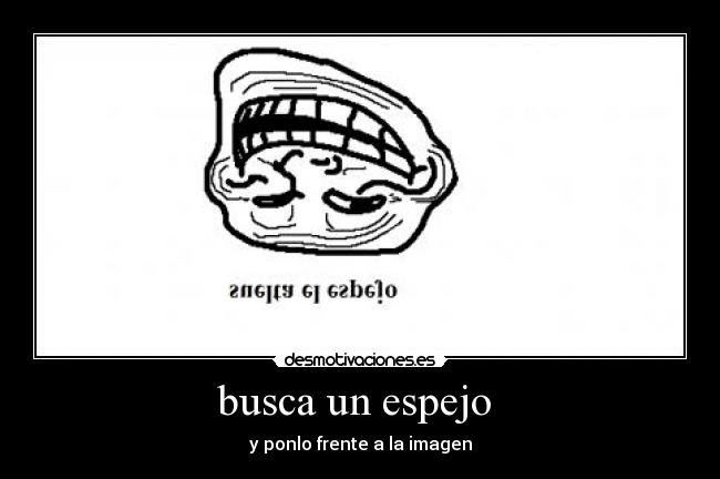 busca un espejo  - y ponlo frente a la imagen
