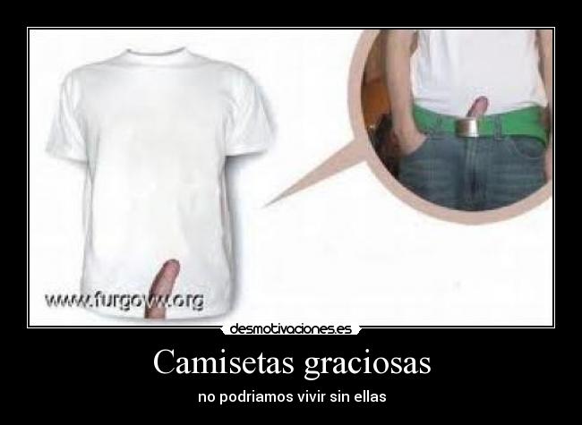 Camisetas graciosas - no podriamos vivir sin ellas