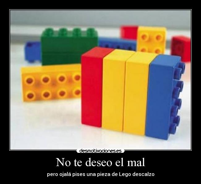 No te deseo el mal - pero ojalá pises una pieza de Lego descalzo