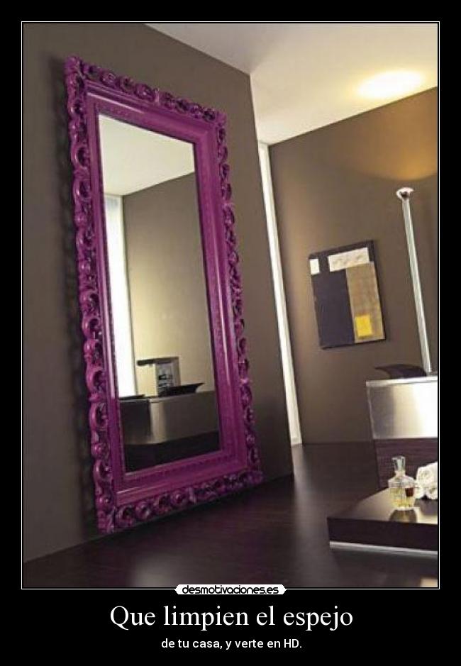 Que limpien el espejo -