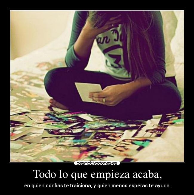 Todo lo que empieza acaba, -