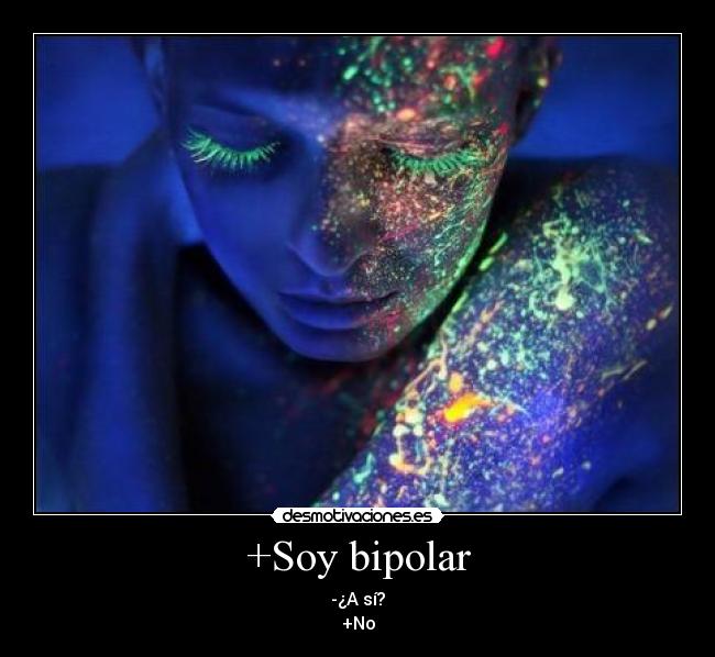 +Soy bipolar -