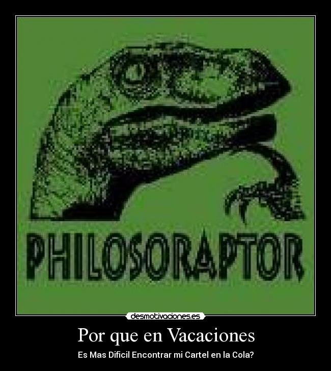 Por que en Vacaciones - Es Mas Dificil Encontrar mi Cartel en la Cola?