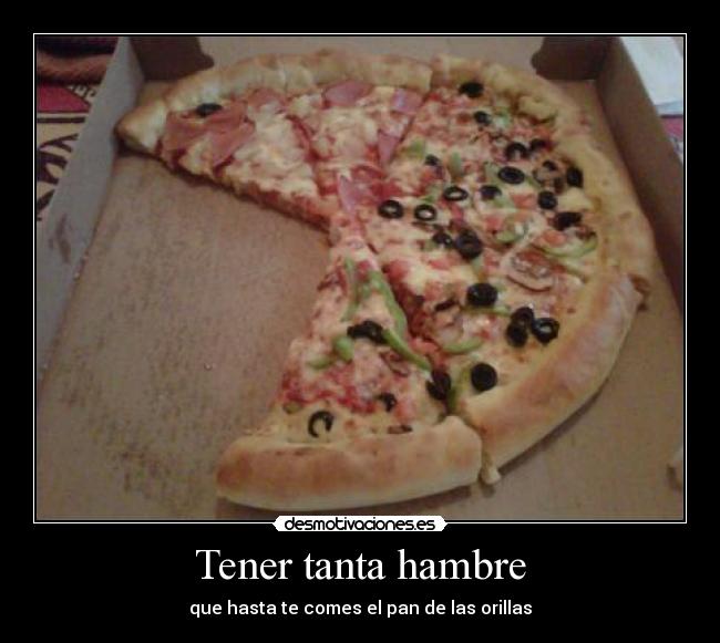 Tener tanta hambre - 