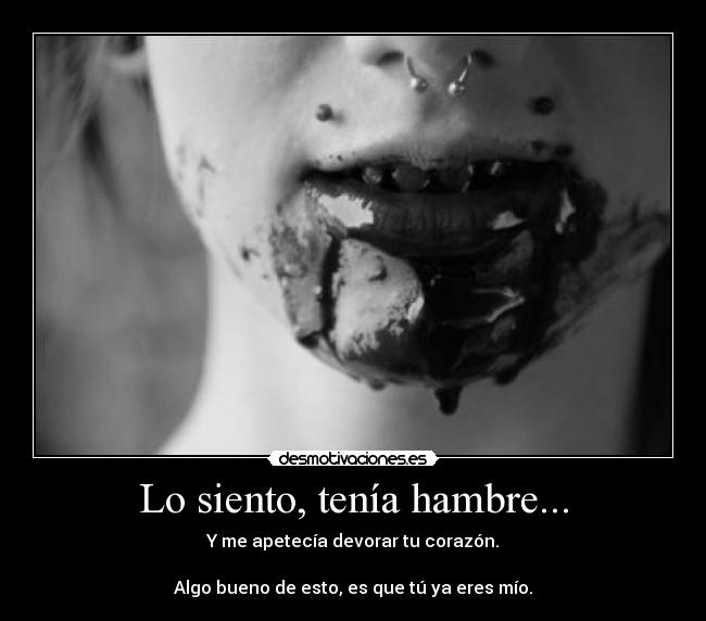 Lo siento, tenía hambre... - 