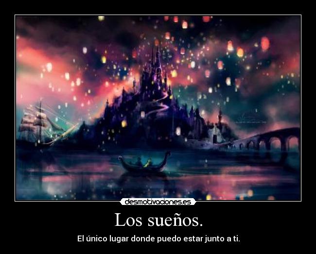 Los sueños. - El único lugar donde puedo estar junto a ti.