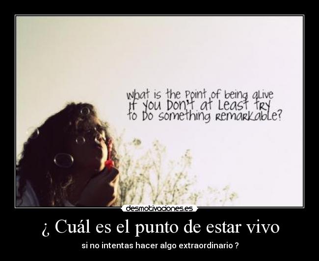 ¿ Cuál es el punto de estar vivo - 