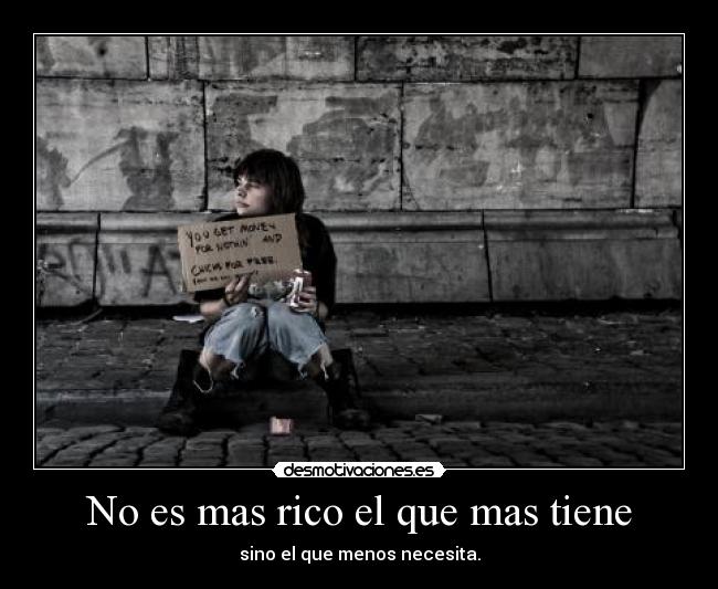 No es mas rico el que mas tiene -