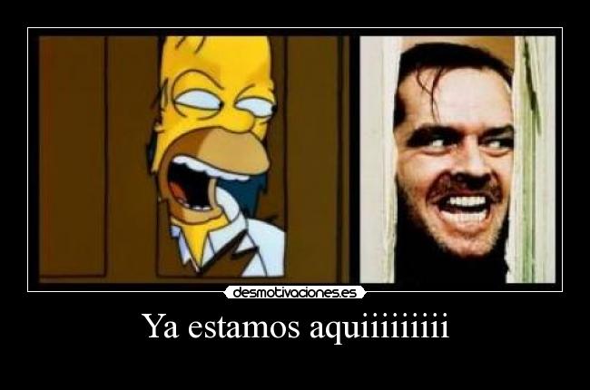 Ya estamos aquiiiiiiiii -