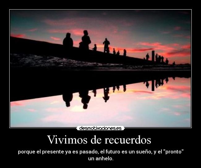 Vivimos de recuerdos  - 