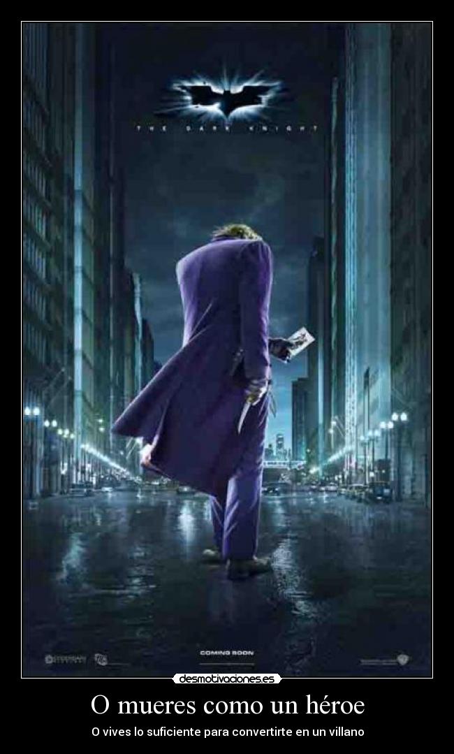 O mueres como un héroe - O vives lo suficiente para convertirte en un villano