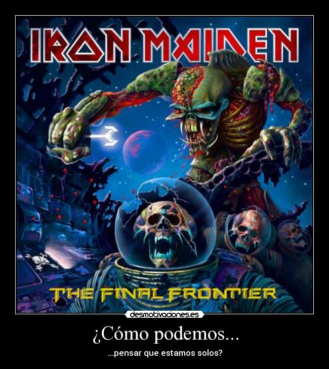 ¿Cómo podemos... - ...pensar que estamos solos?