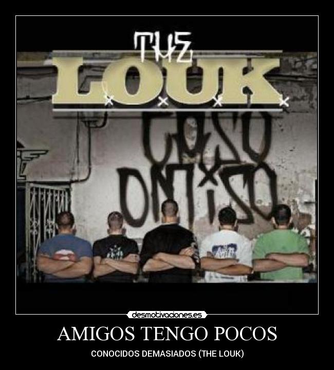 AMIGOS TENGO POCOS - CONOCIDOS DEMASIADOS (THE LOUK)
