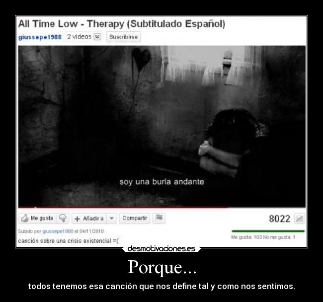 Porque... - todos tenemos esa canción que nos define tal y como nos sentimos.