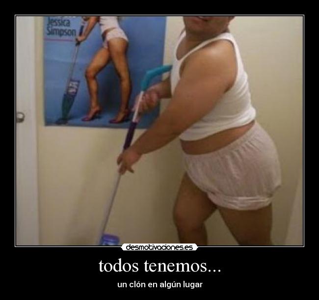 todos tenemos... - un clón en algún lugar