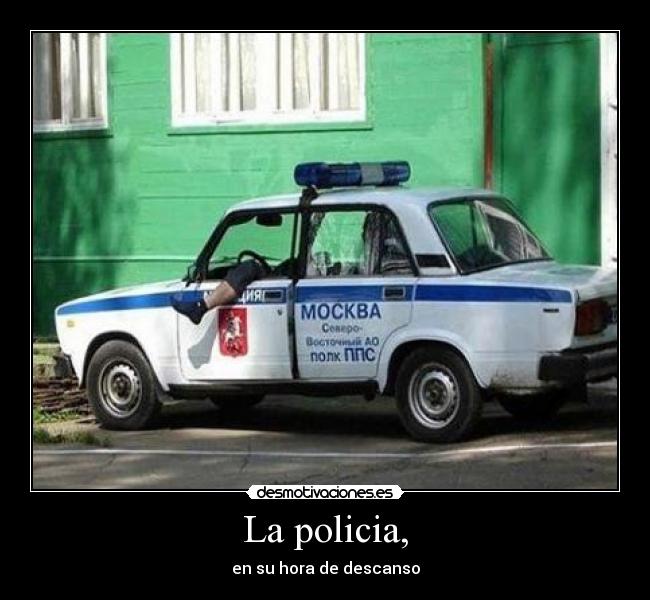 La policia, - en su hora de descanso