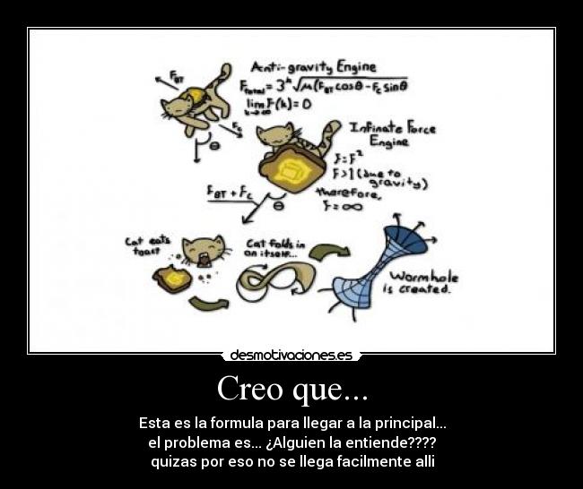 Creo que... - Esta es la formula para llegar a la principal...
el problema es... ¿Alguien la entiende????
quizas por eso no se llega facilmente alli