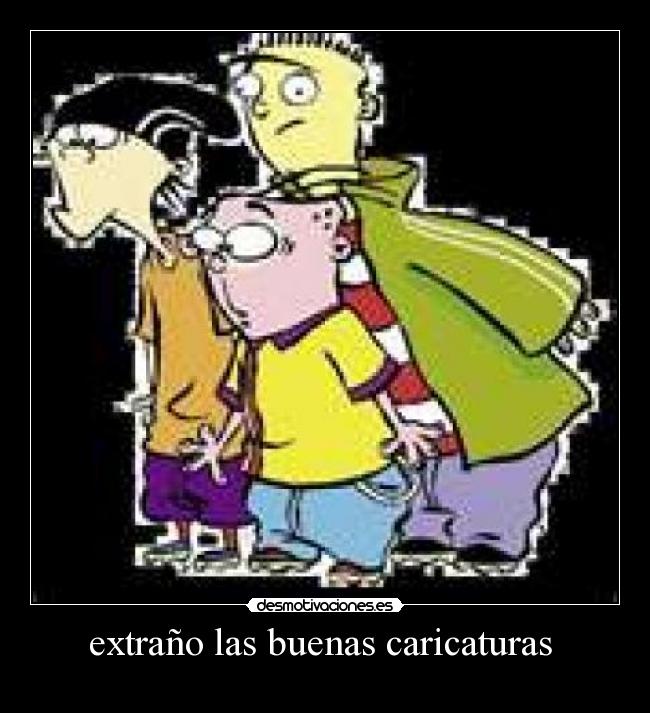 extraño las buenas caricaturas  - 