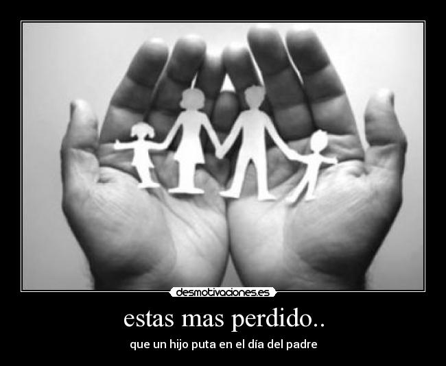 estas mas perdido.. - 