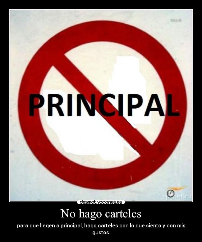 No hago carteles - para que llegen a principal, hago carteles con lo que siento y con mis gustos.