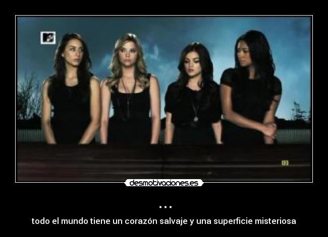... - todo el mundo tiene un corazón salvaje y una superficie misteriosa