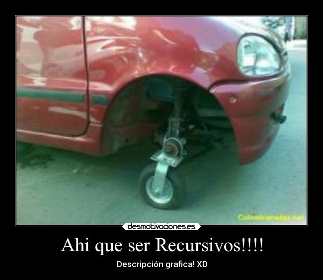 Ahi que ser Recursivos!!!! - Descripción grafica! XD