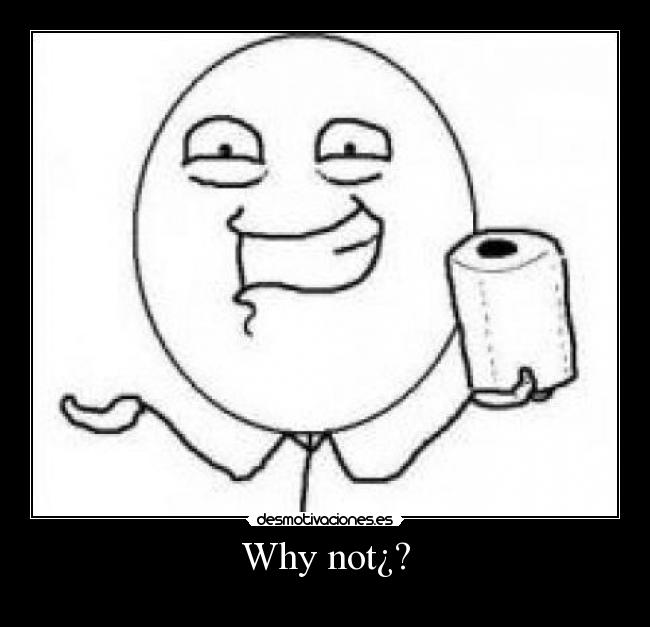 Why not¿? - 