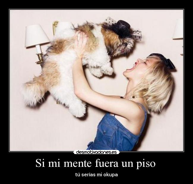 Si mi mente fuera un piso - tú serías mi okupa