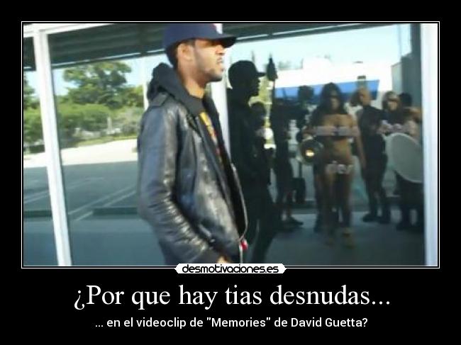 ¿Por que hay tias desnudas... - ... en el videoclip de Memories de David Guetta?