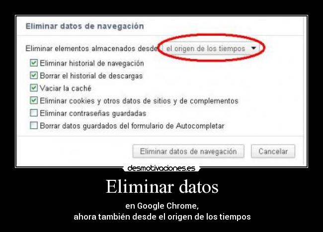 Eliminar datos - en Google Chrome,
ahora también desde el origen de los tiempos
