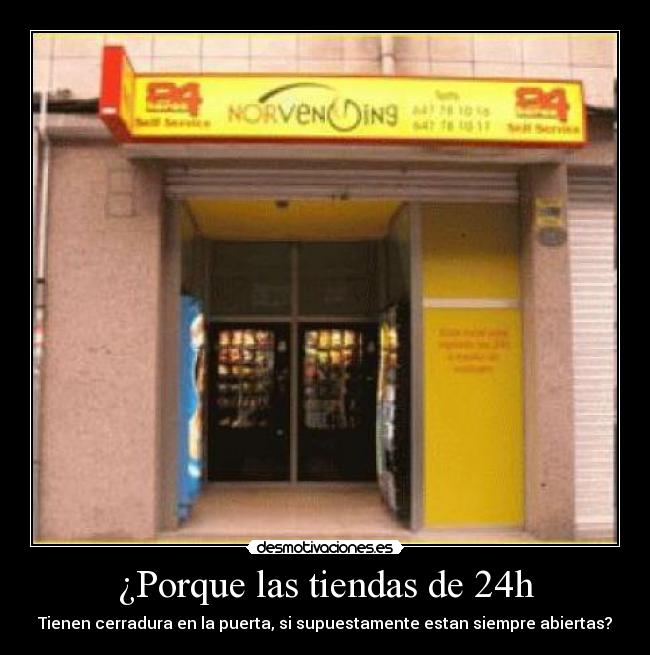¿Porque las tiendas de 24h - Tienen cerradura en la puerta, si supuestamente estan siempre abiertas?