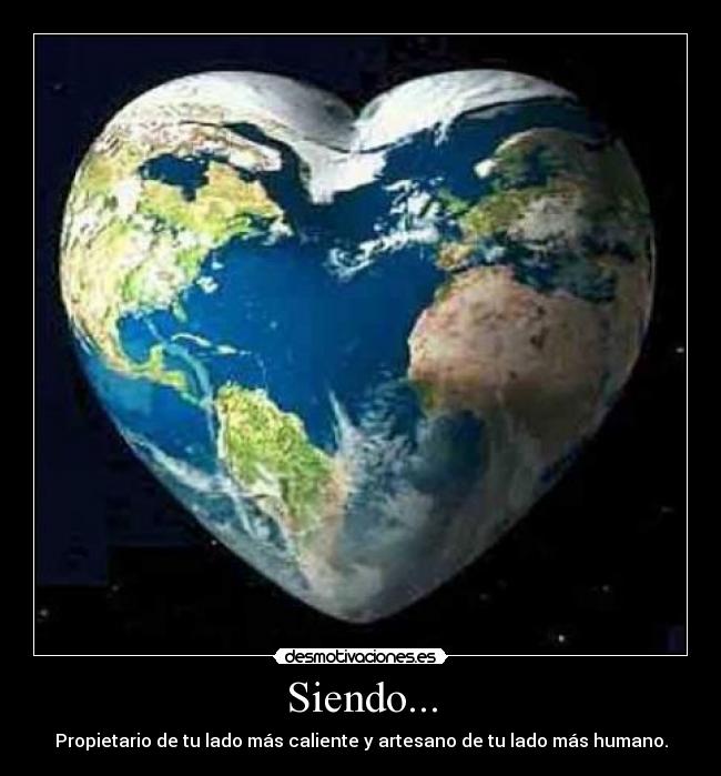 Siendo... - Propietario de tu lado más caliente y artesano de tu lado más humano.