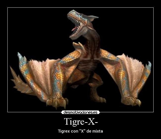 Tigre-X- - Tigrex con X de mixta