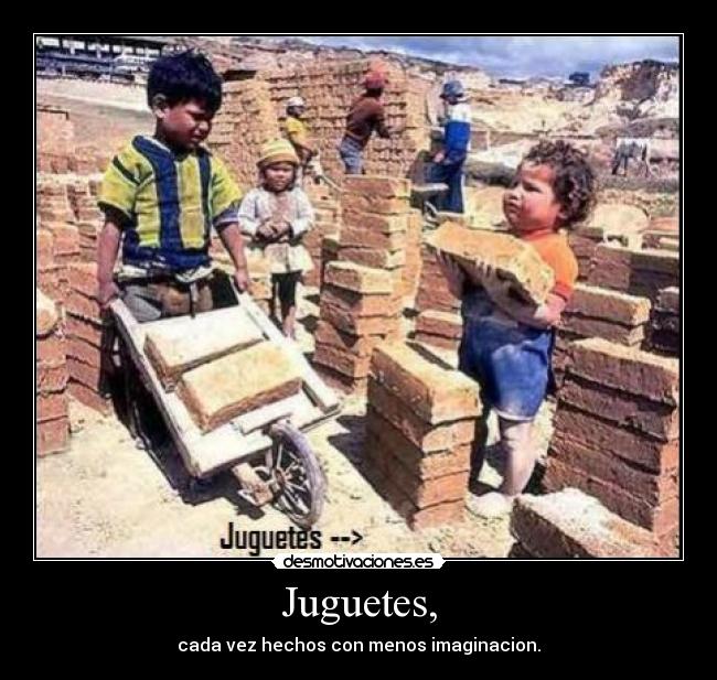 Juguetes, - cada vez hechos con menos imaginacion.