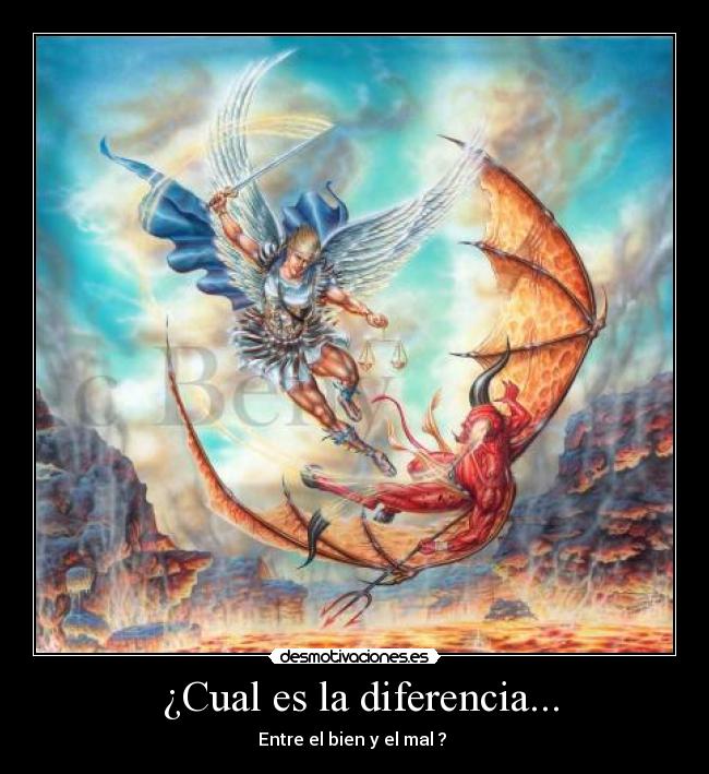  ¿Cual es la diferencia... - Entre el bien y el mal ? 