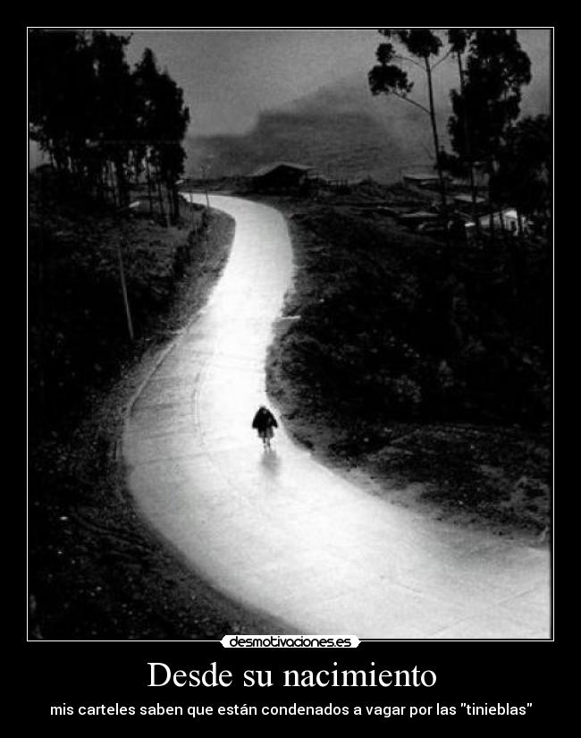 Desde su nacimiento - mis carteles saben que están condenados a vagar por las tinieblas