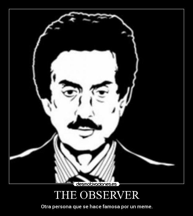 THE OBSERVER - Otra persona que se hace famosa por un meme.