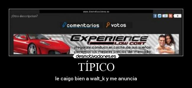 TÍPICO - le caigo bien a walt_k y me anuncia