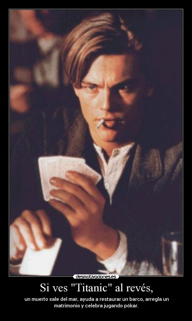 Si ves Titanic al revés, -