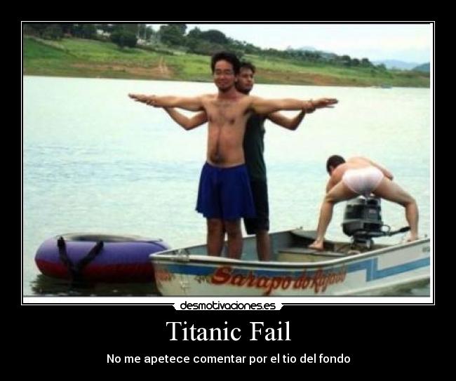 Titanic Fail - No me apetece comentar por el tio del fondo