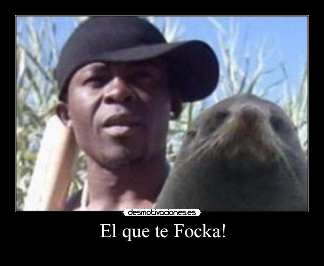 El que te Focka! -
