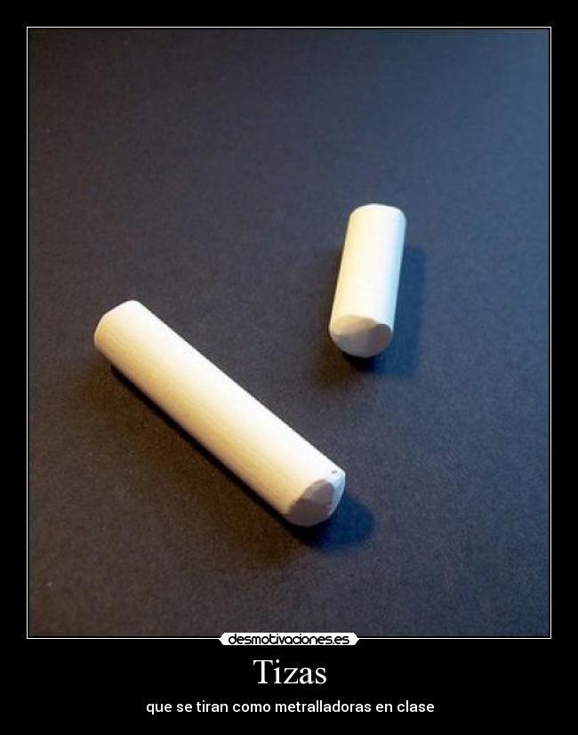 Tizas - que se tiran como metralladoras en clase