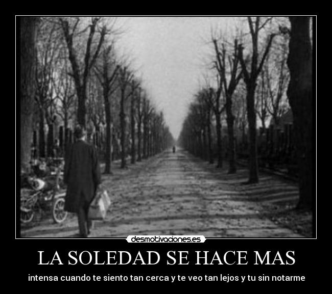 LA SOLEDAD SE HACE MAS -