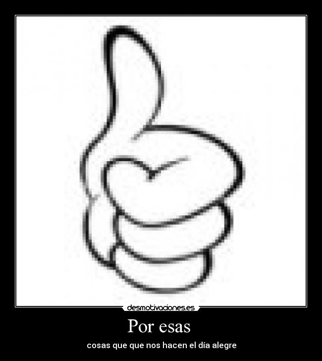 Por esas - cosas que que nos hacen el día alegre