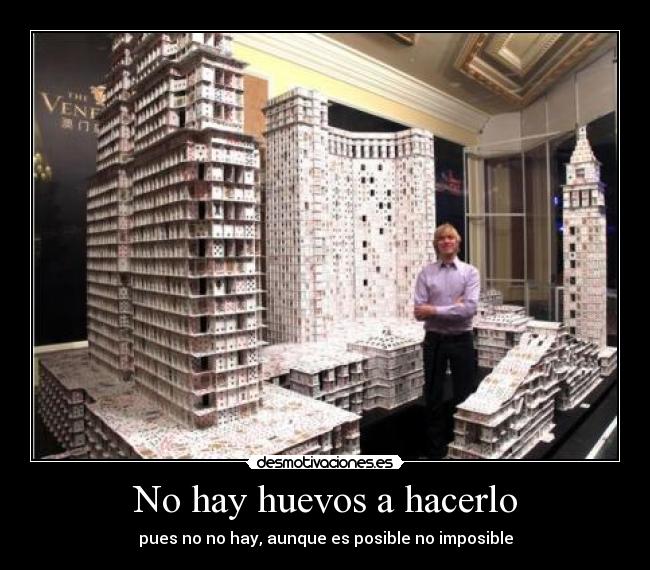 No hay huevos a hacerlo - pues no no hay, aunque es posible no imposible