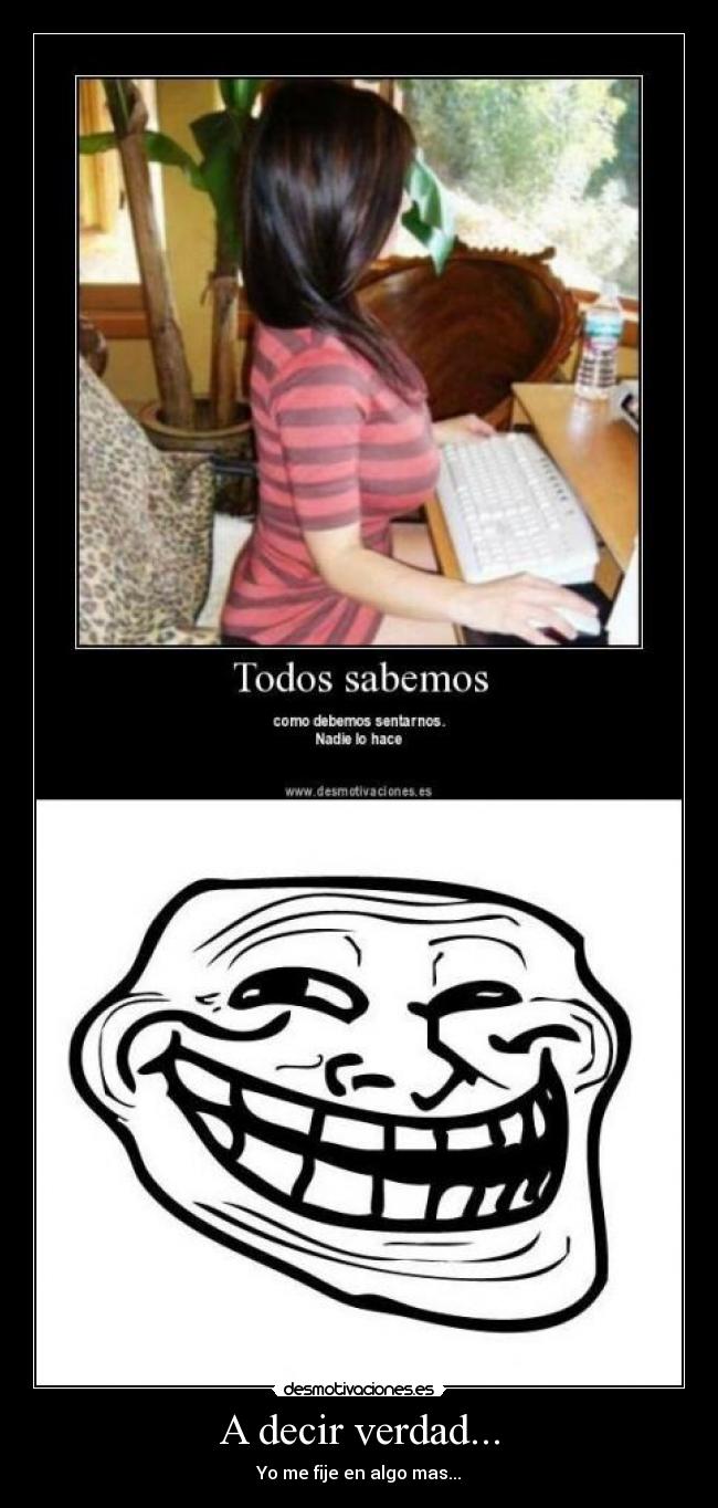 A decir verdad... -