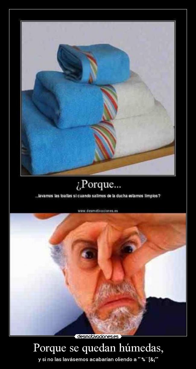 Porque se quedan húmedas, -