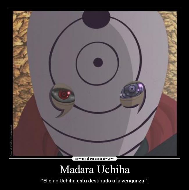 Madara Uchiha - El clan Uchiha esta destinado a la venganza .
