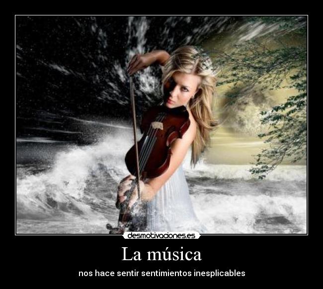 La música - nos hace sentir sentimientos inesplicables